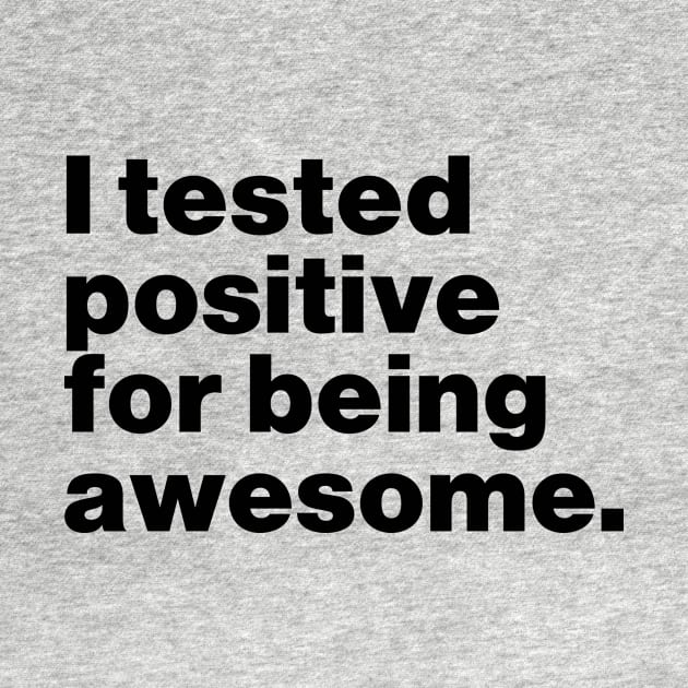 I Tested Positive For Being Awesome Funny by Lasso Print